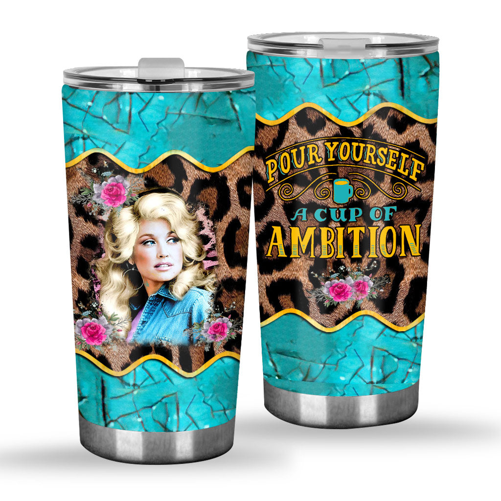 Pour Yourself A Cup Of Ambition - Tumbler