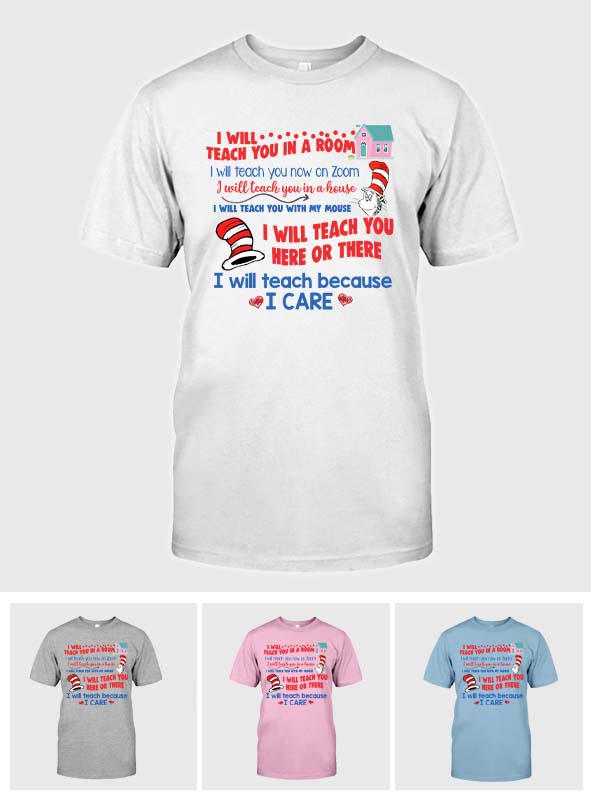 I Will Teach Because I Care - Teacher Of All Things T-shirt And Hoodie