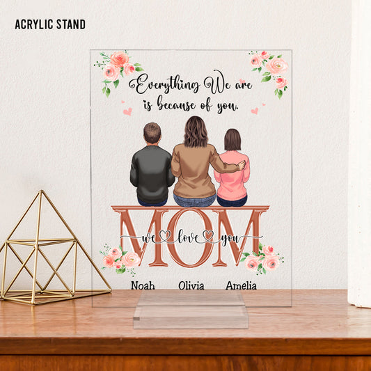 Everything We Are Because Of You - Personalized Mother's Day Mother Transparent Acrylic Plaque