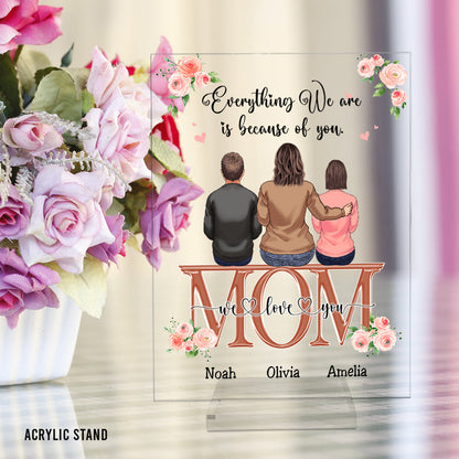 Everything We Are Because Of You - Personalized Mother's Day Mother Transparent Acrylic Plaque