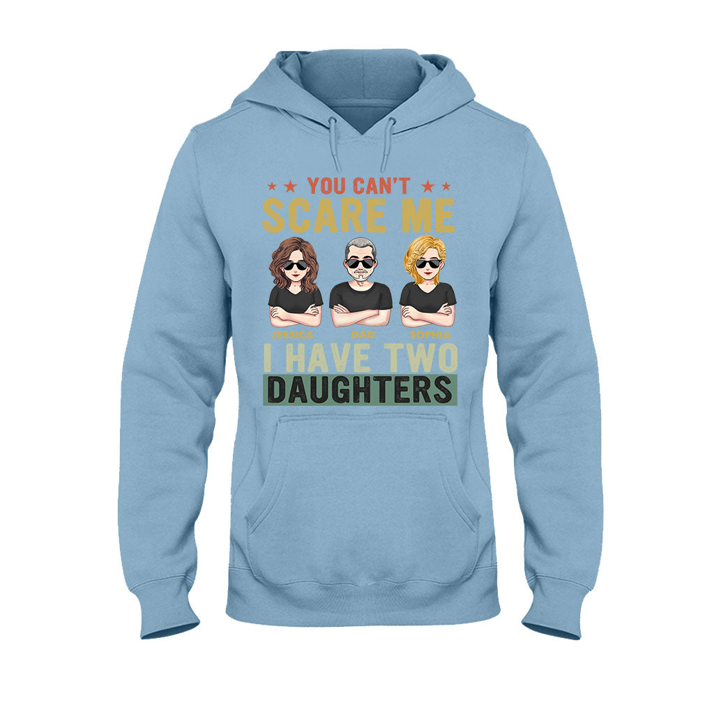You Can't Scare Me I Have Daughters - Personalized Father T-shirt and Hoodie