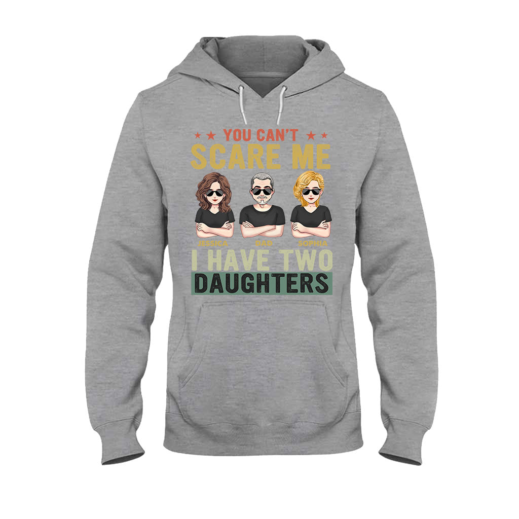 You Can't Scare Me I Have Daughters - Personalized Father T-shirt and Hoodie