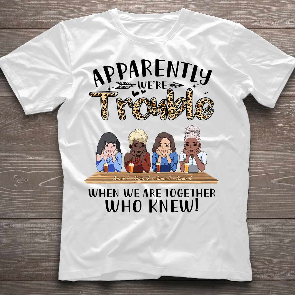 Apparently We're Trouble When We Are Together Who Knew - Personalized Bestie T-shirt and Hoodie