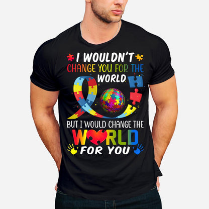 I Would Change The World For You - Autism Awareness T-shirt and Hoodie 0921