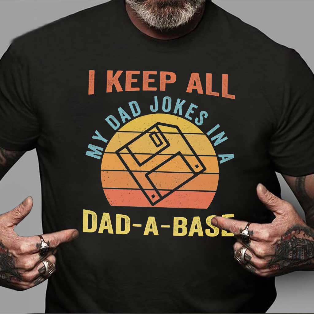 I Keep All My Dad Jokes In A Dad-A-Base - Father T-shirt and Hoodie 0921