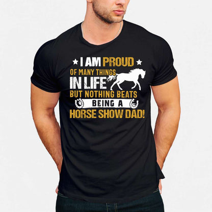 Horse I Am Proud Of Many Things In Life But Nothing Beats Being A Horse Show Dad - Horse T-shirt and Hoodie 0921