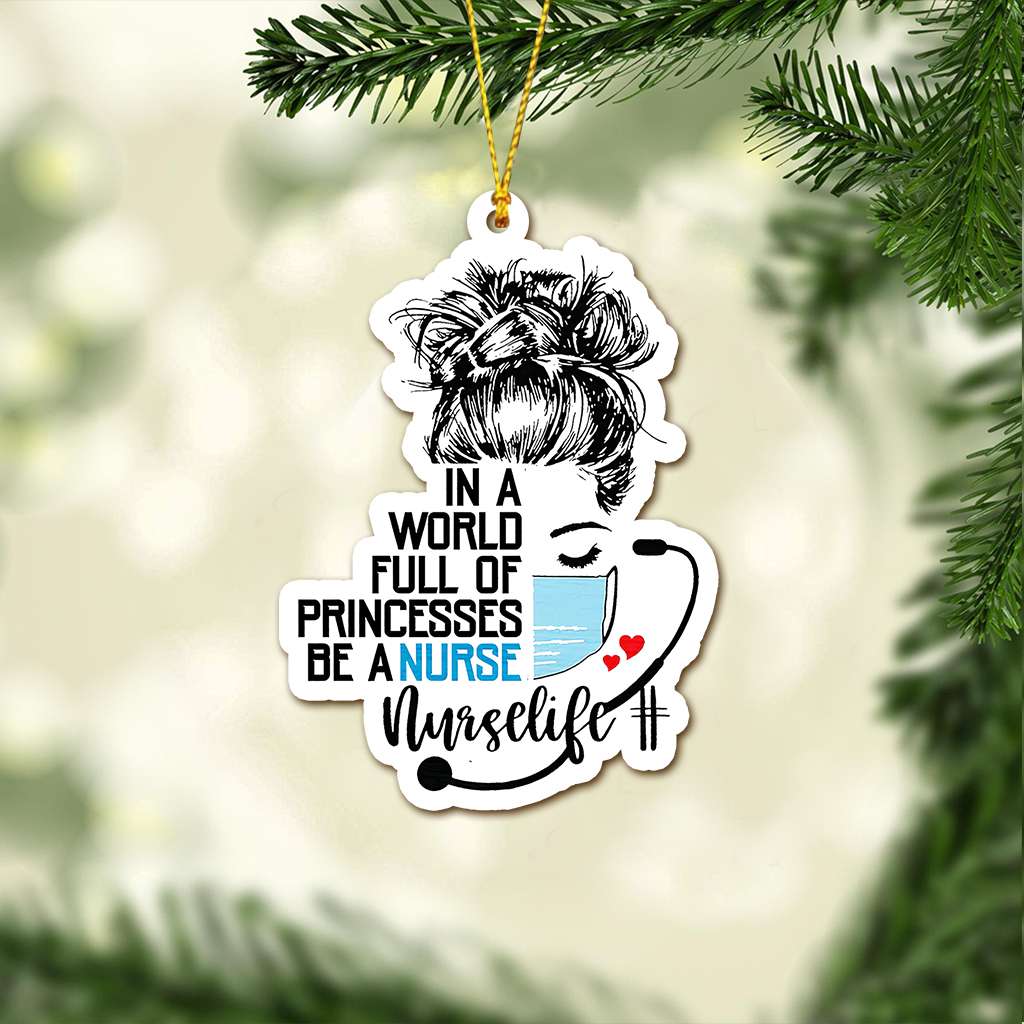 In A World Full Of Princesses Be A Nurse - Nurse Ornament (Printed On Both Sides) 1122