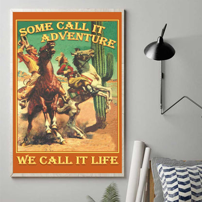 Some Call It Adventure - Horse Canvas And Poster