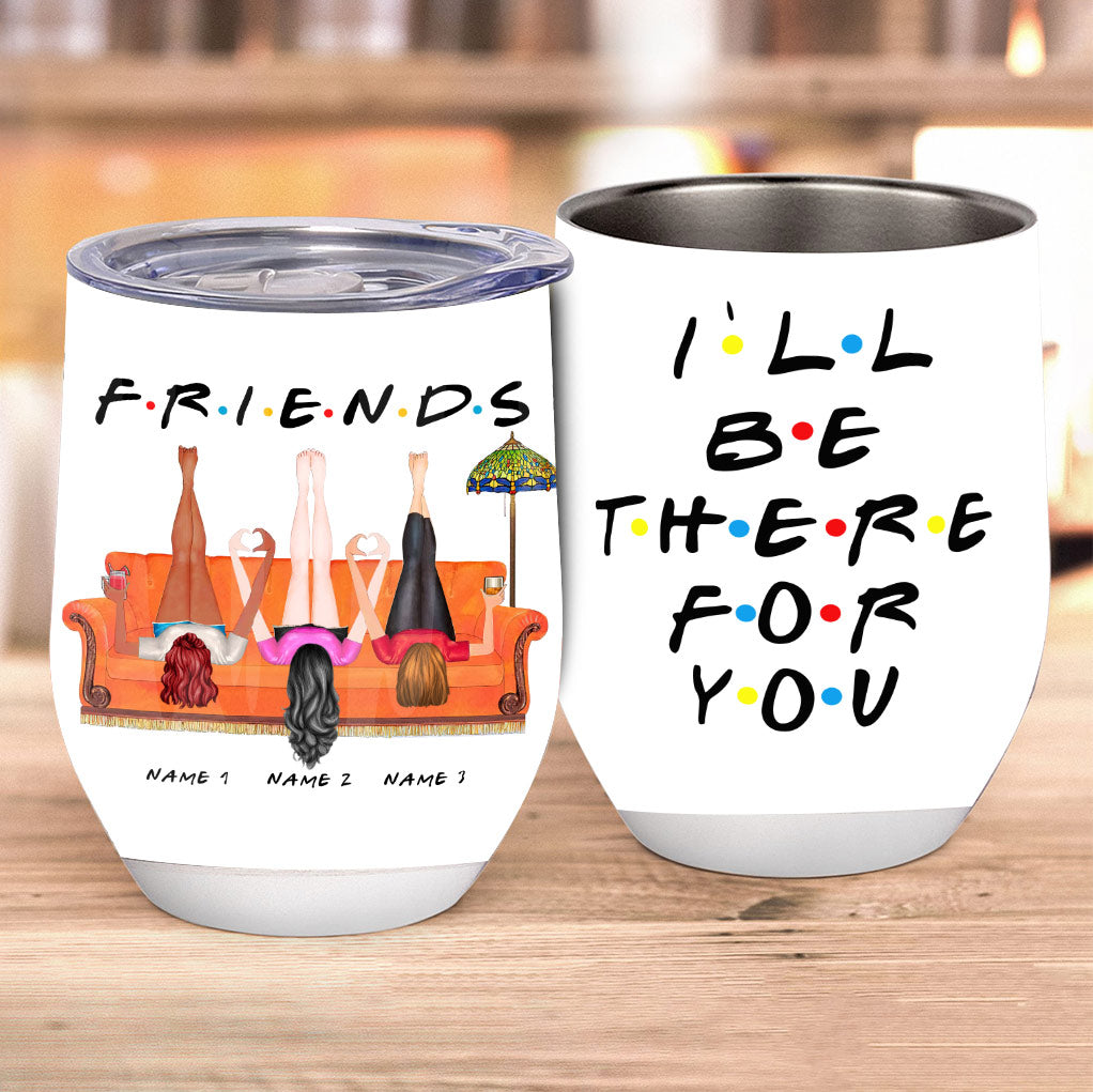 I Will Be There For You - Personalized Bestie Wine Tumbler