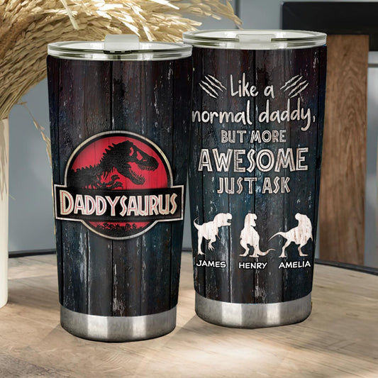 Daddysaurus Like Normal Daddy But More Awesome - Personalized Father Tumbler