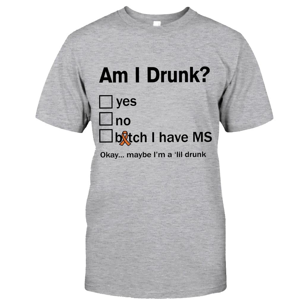 Am I Drunk  - Multiple Sclerosis Awareness T-shirt And Hoodie 092021