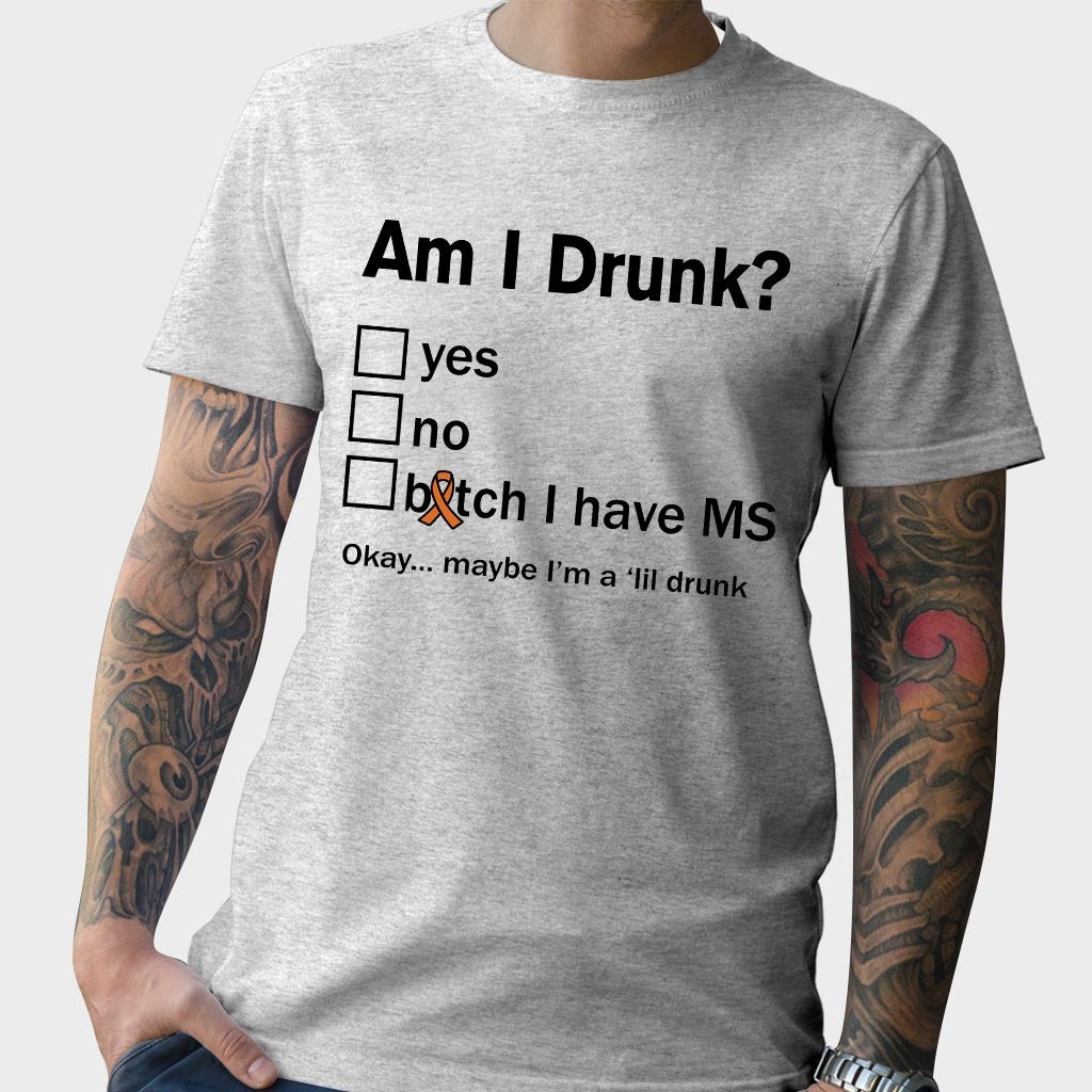 Am I Drunk  - Multiple Sclerosis Awareness T-shirt And Hoodie 092021