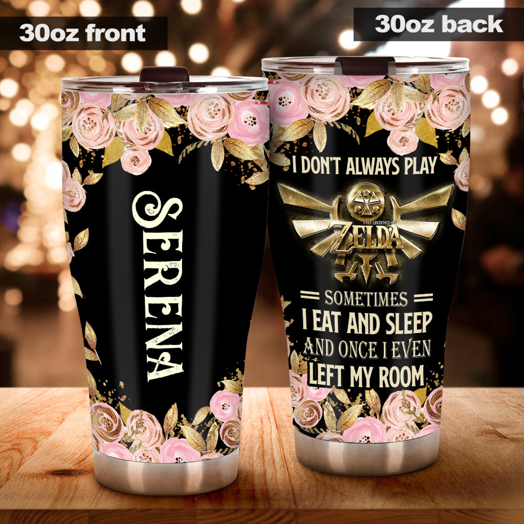 I Don't Always Play - Personalized The Hero's Legend Tumbler