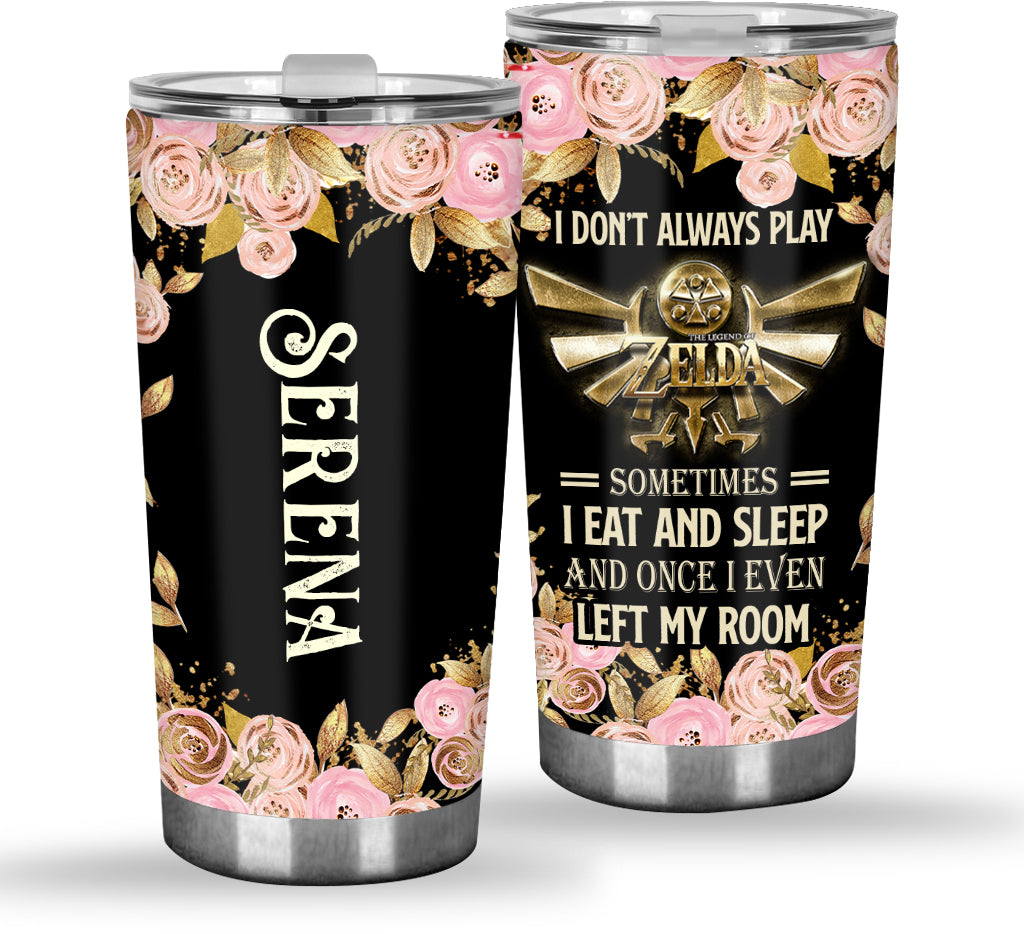 I Don't Always Play - Personalized The Hero's Legend Tumbler