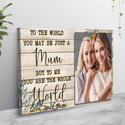 To The World You Maybe Just A Mom - Personalized Mother Poster