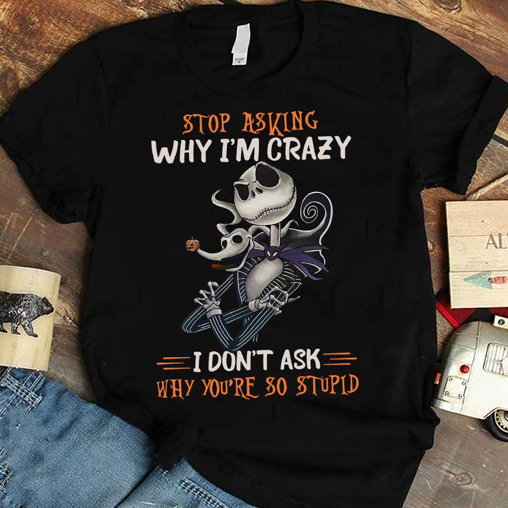 Stop Asking Why I'm Crazy - Nightmare T-shirt and Hoodie