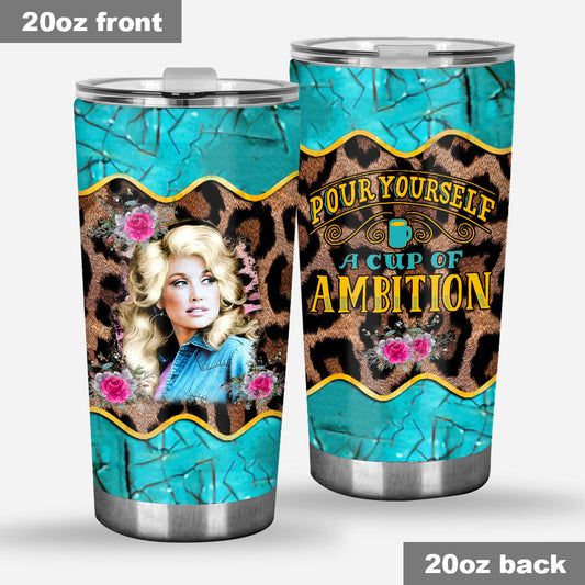Pour Yourself A Cup Of Ambition - Tumbler