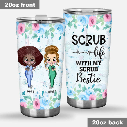 Scrub Life With My Scrub Bestie - Personalized Nurse Tumbler