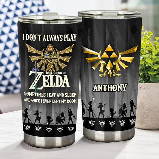 I Don't Always Play - Personalized The Hero's Legend Tumbler