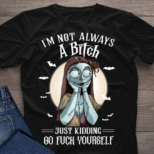 I'm Not Always A Bitch Just Kidding - Nightmare T-shirt and Hoodie