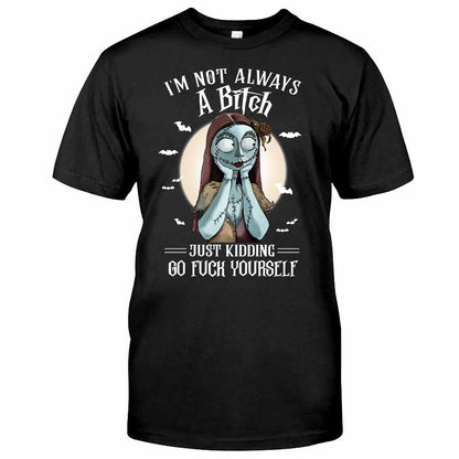 I'm Not Always A Bitch Just Kidding - Nightmare T-shirt and Hoodie