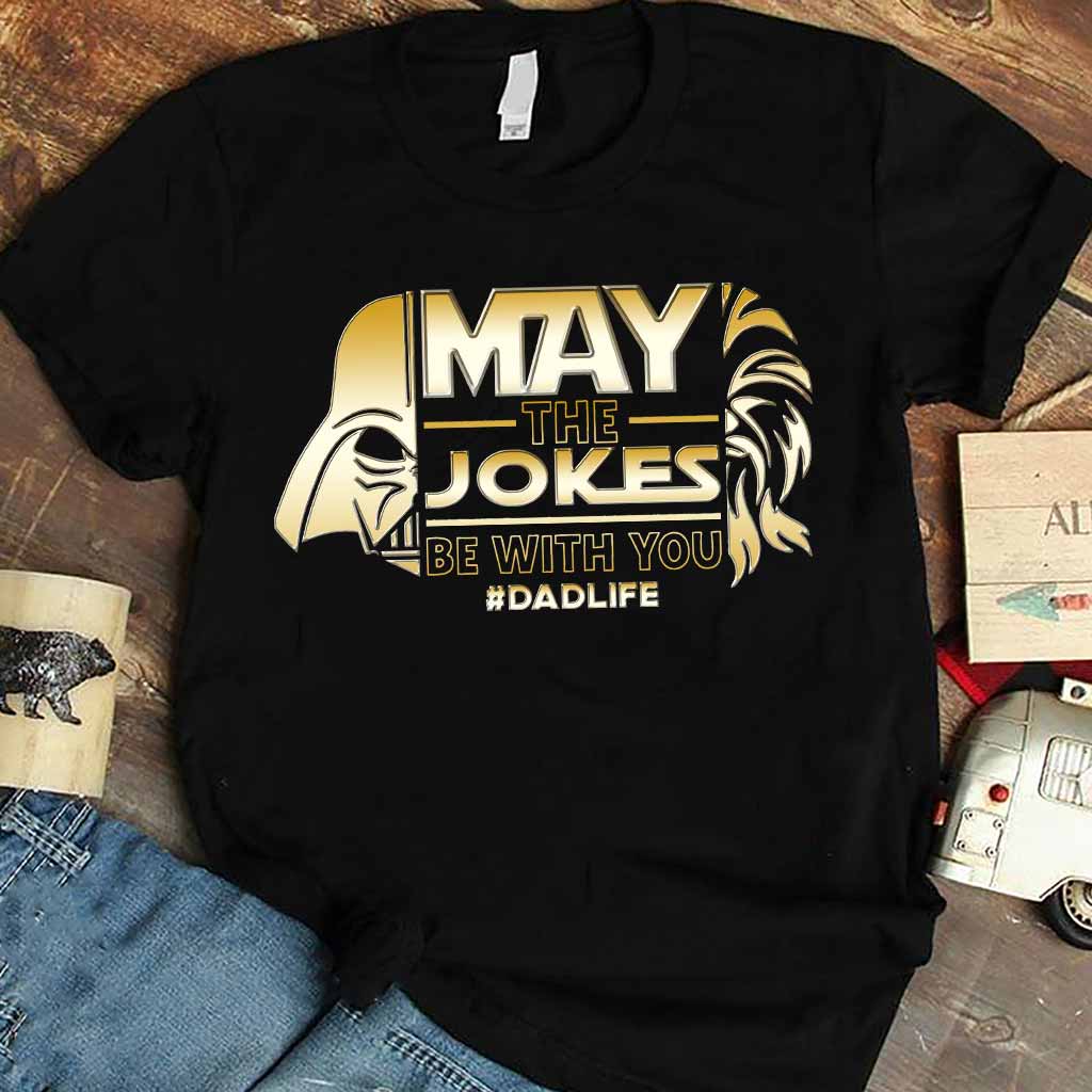 May The Jokes Be With You - Father's Day T-shirt and Hoodie