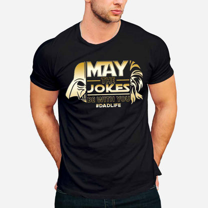 May The Jokes Be With You - Father's Day T-shirt and Hoodie