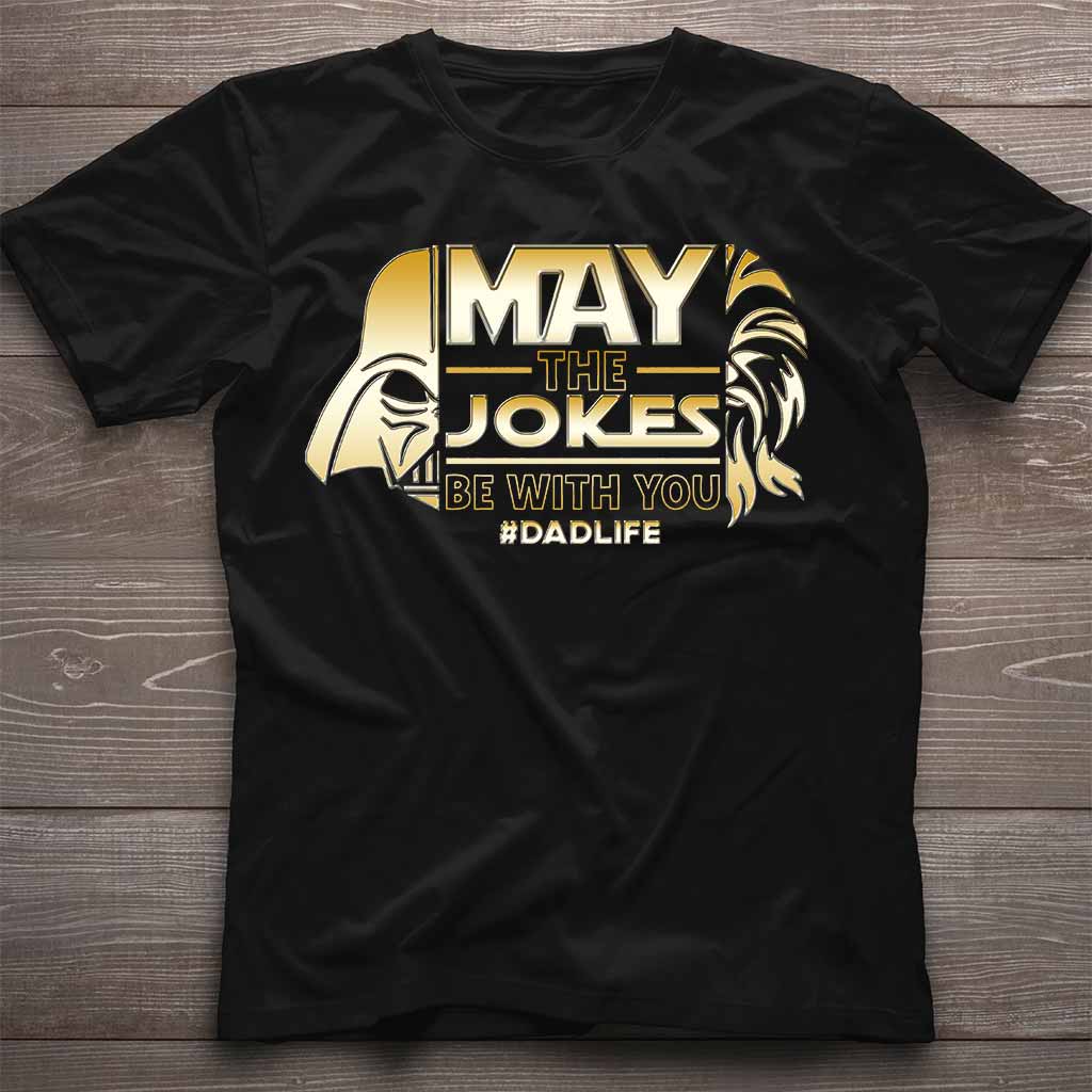 May The Jokes Be With You - Father's Day T-shirt and Hoodie