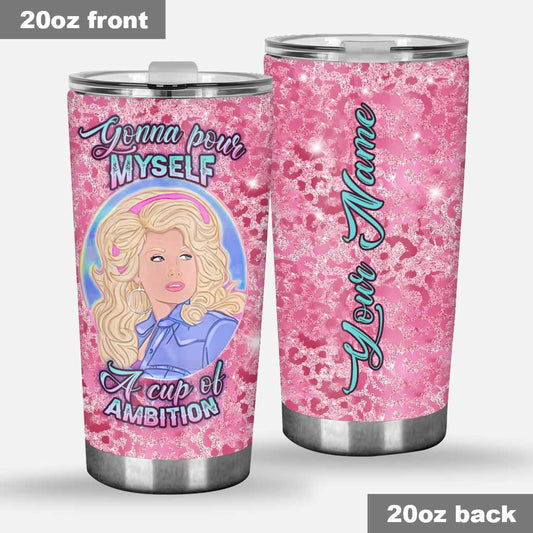 Pour Yourself A Cup Of Ambition - Personalized Tumbler