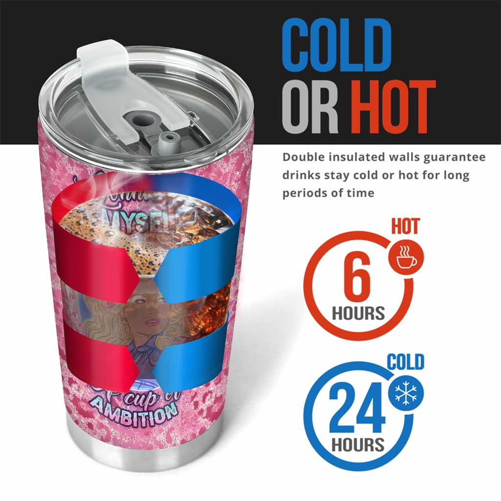 Pour Yourself A Cup Of Ambition - Personalized Tumbler