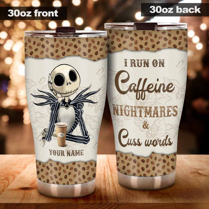 I Run On Caffeine And Nightmares - Personalized Nightmare Tumbler