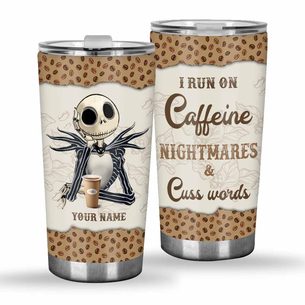 I Run On Caffeine And Nightmares - Personalized Nightmare Tumbler