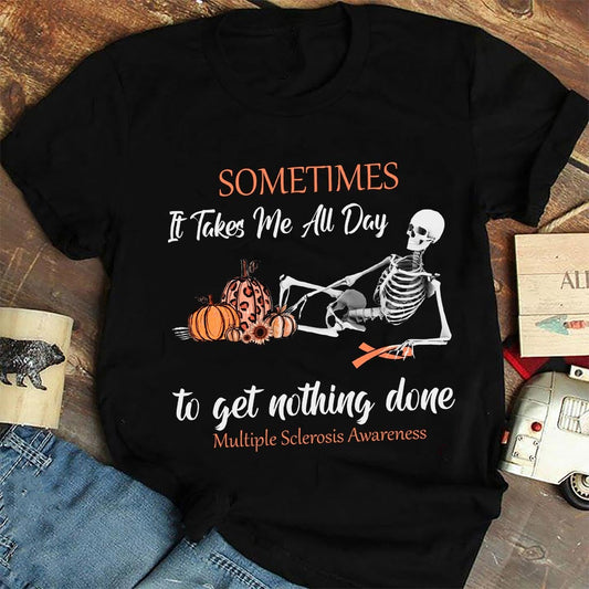 Sometimes It Takes Me All Day - Multiple Sclerosis Awareness T-shirt And Hoodie