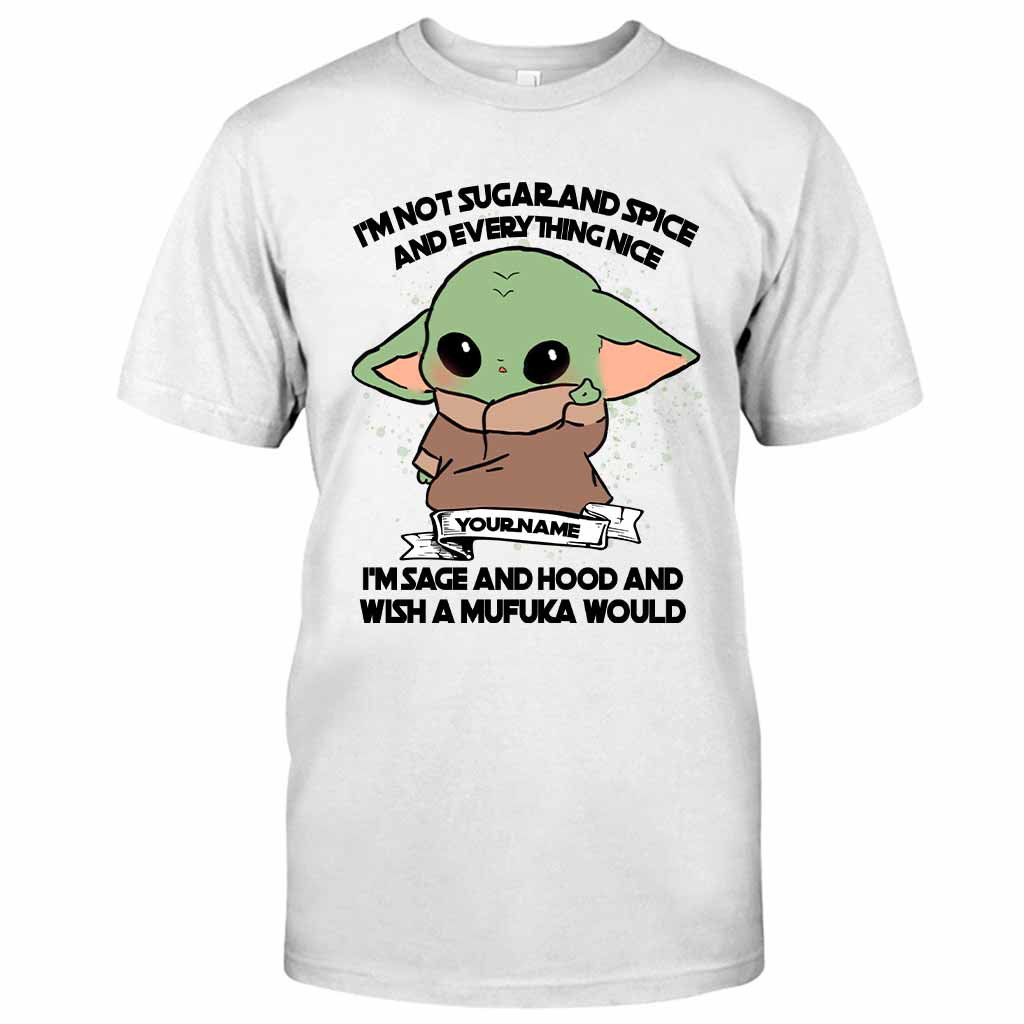 I'm Not Sugar And Spice And Everything Nice I'm Sage And Hood - Personalized T-shirt and Hoodie