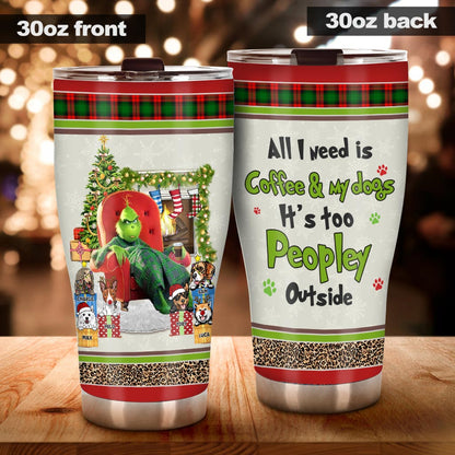 All I Need Is Coffee & My Dogs It's Too Peopley Outside - Personalized Dog Tumbler