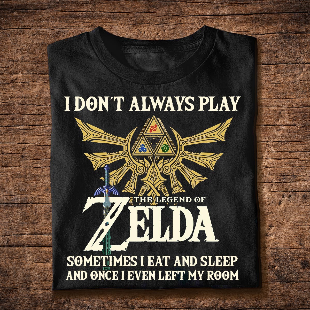 I Don't Always Play The Hero's Legend T-shirt and Hoodie