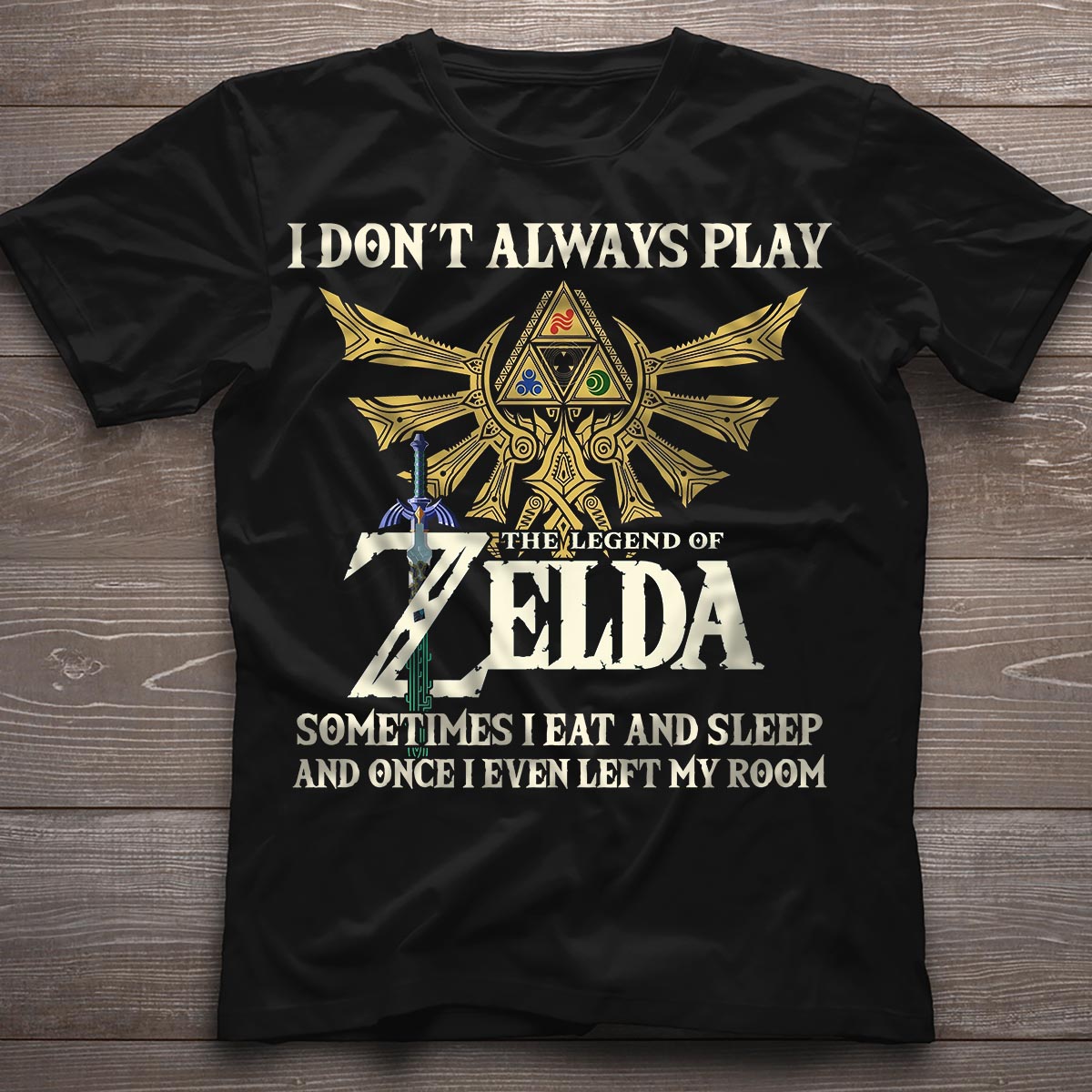 I Don't Always Play The Hero's Legend T-shirt and Hoodie