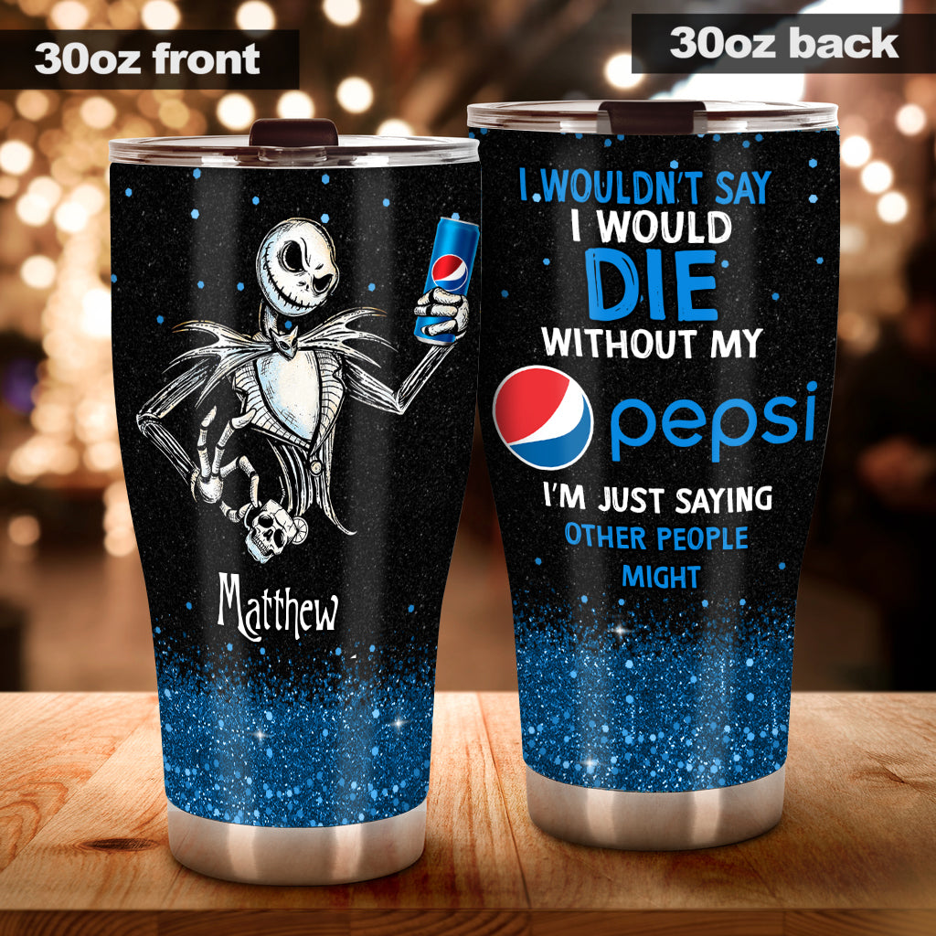 I Wouldn't Say I Would Die - Personalized Blue Soft Drink Tumbler