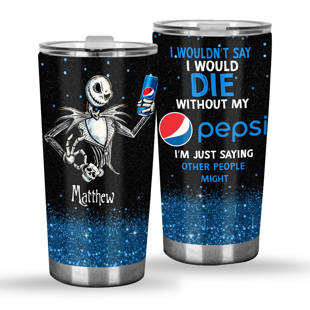 I Wouldn't Say I Would Die - Personalized Blue Soft Drink Tumbler