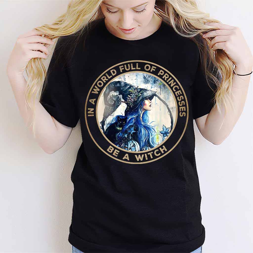 In A World Full Of Princesses Be A Witch - T-shirt And Hoodie 0821