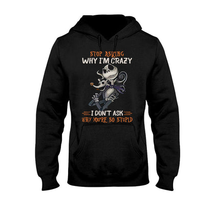 Stop Asking Why I'm Crazy - Nightmare T-shirt and Hoodie