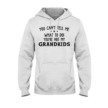 You Can't Tell Me  - Grandpa T-shirt And Hoodie 072021