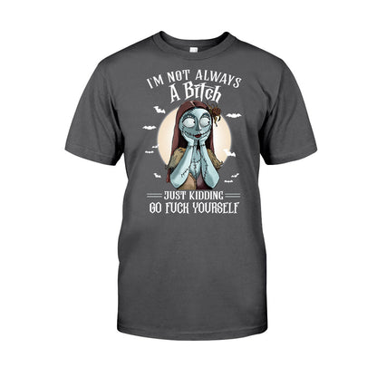 I'm Not Always A Bitch Just Kidding - Nightmare T-shirt and Hoodie