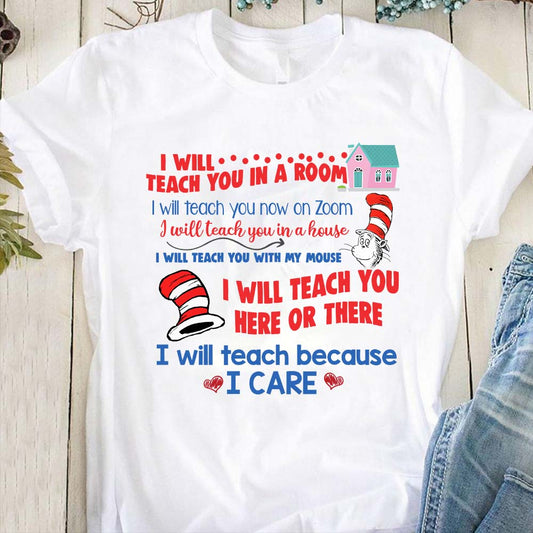 I Will Teach Because I Care - Teacher Of All Things T-shirt And Hoodie