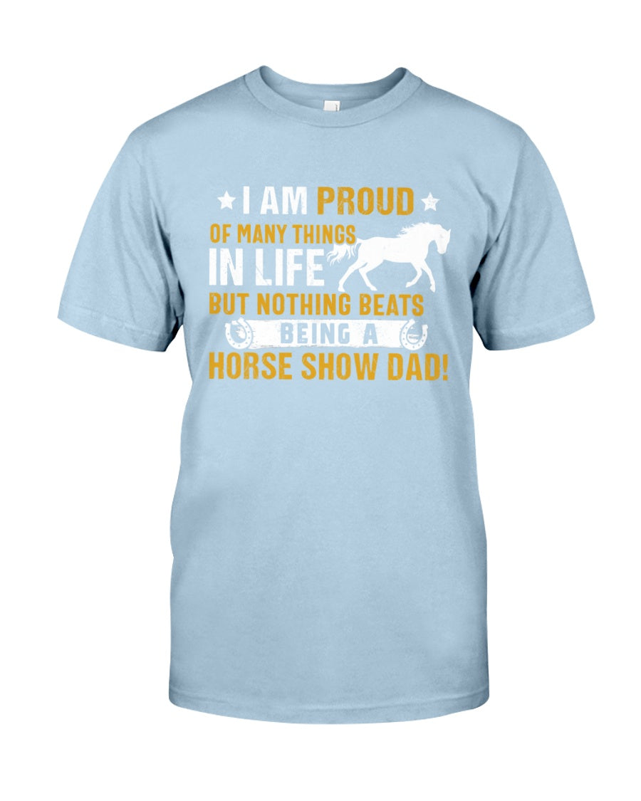 Horse I Am Proud Of Many Things In Life But Nothing Beats Being A Horse Show Dad - Horse T-shirt and Hoodie 0921